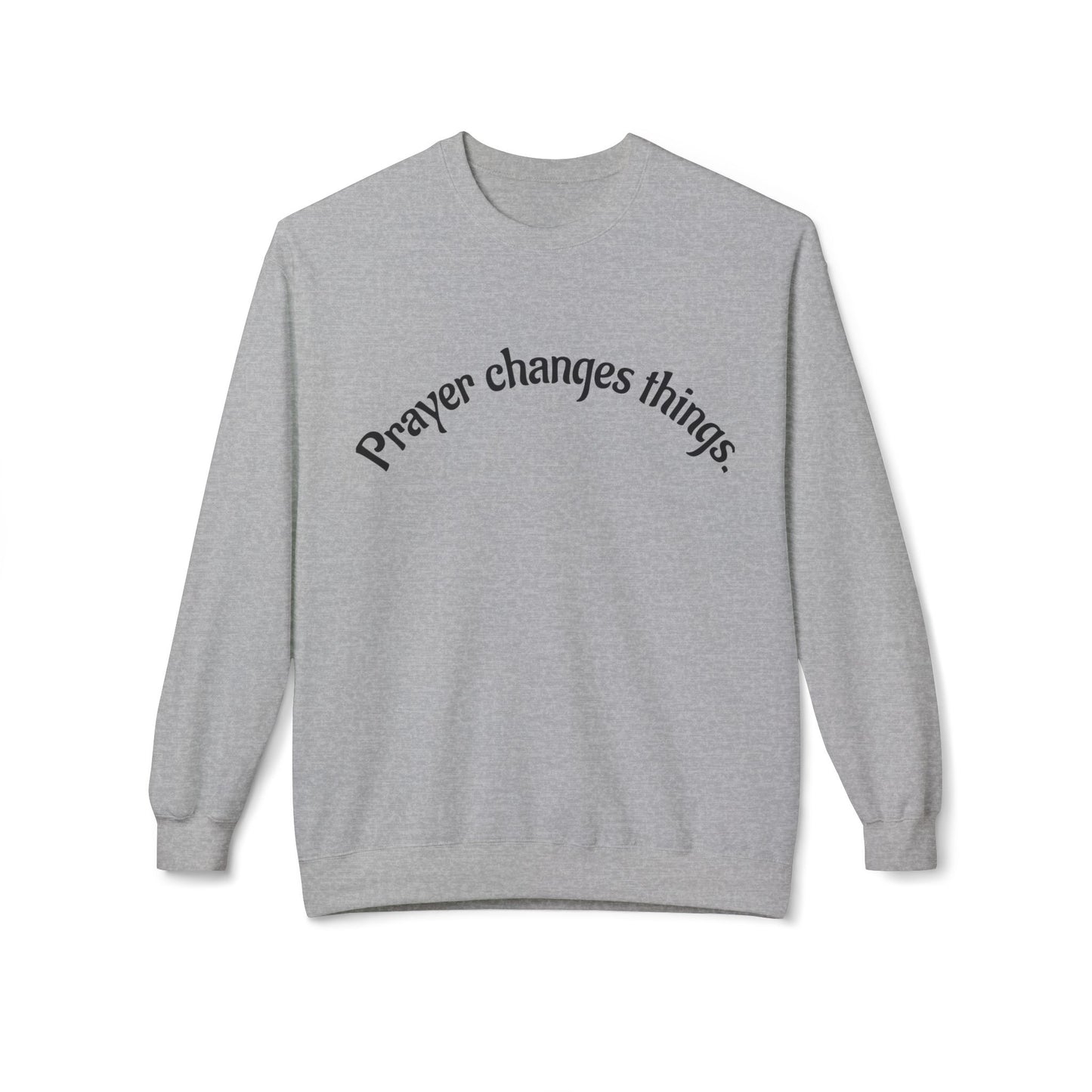 Prayer Changes Things Crewneck Sweatshirt, Cozy Sweatshirt for Faith, Inspirational Gift, Unisex Fleece, Perfect for Holidays, Everyday Wear