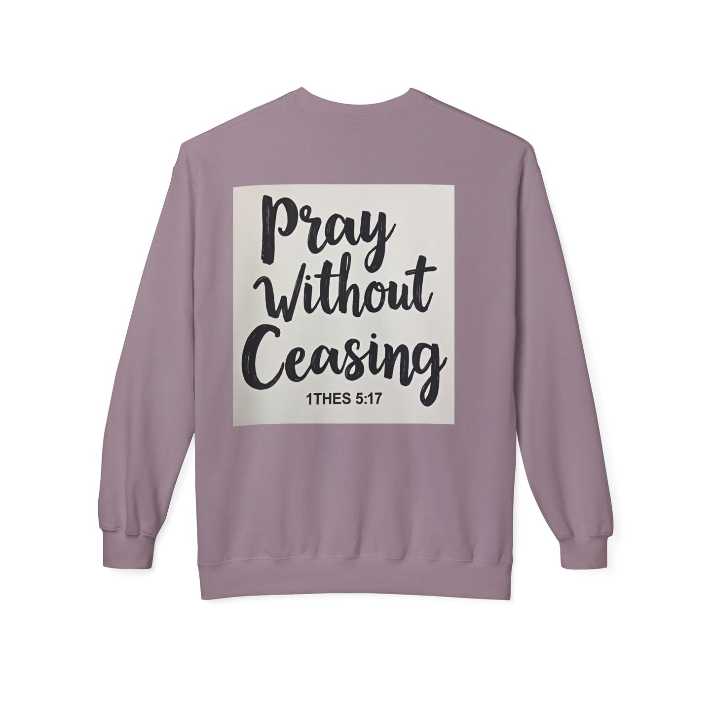 Inspirational Fleece Crewneck Sweatshirt - Pray Without Ceasing, Cozy Gift, Faith Apparel, Christian Sweatshirt, Unisex Casual Wear