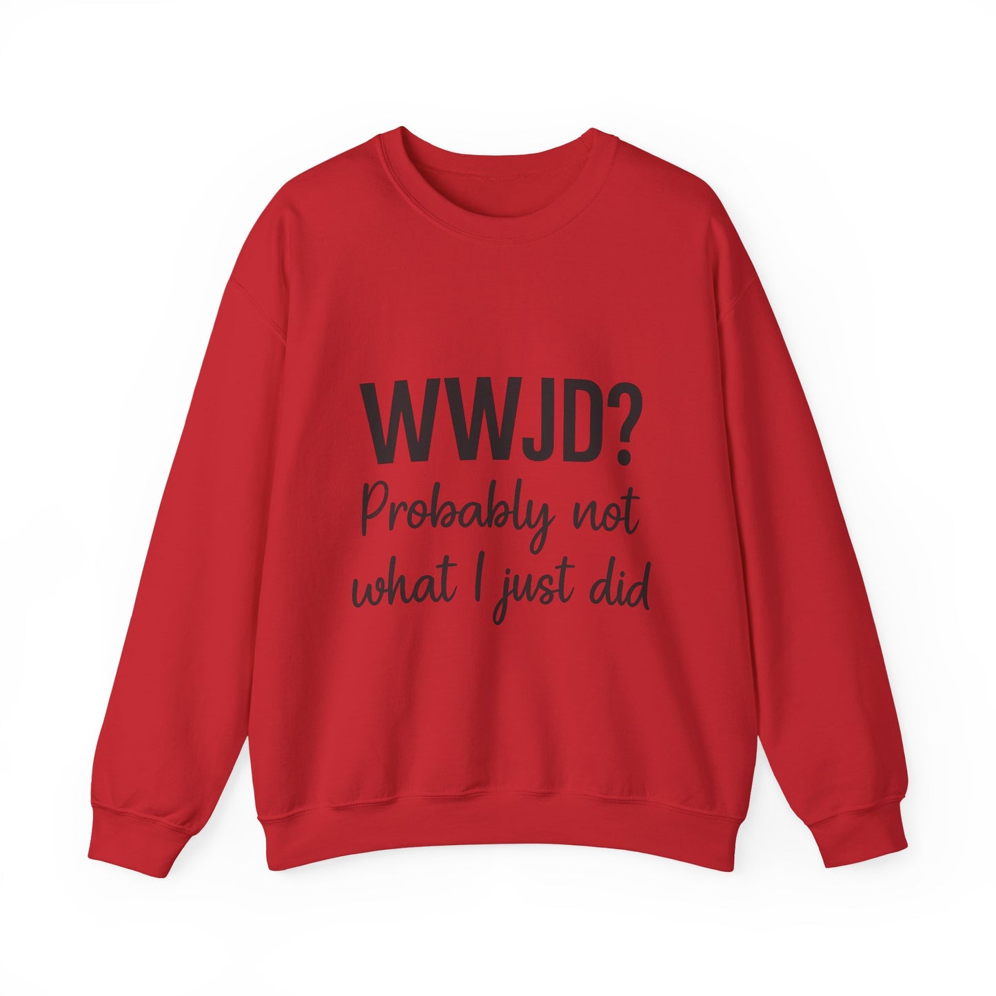“WWJD? Probably Not What I Just Did Unisex Sweatshirt – Funny Christian Faith Hoodie”