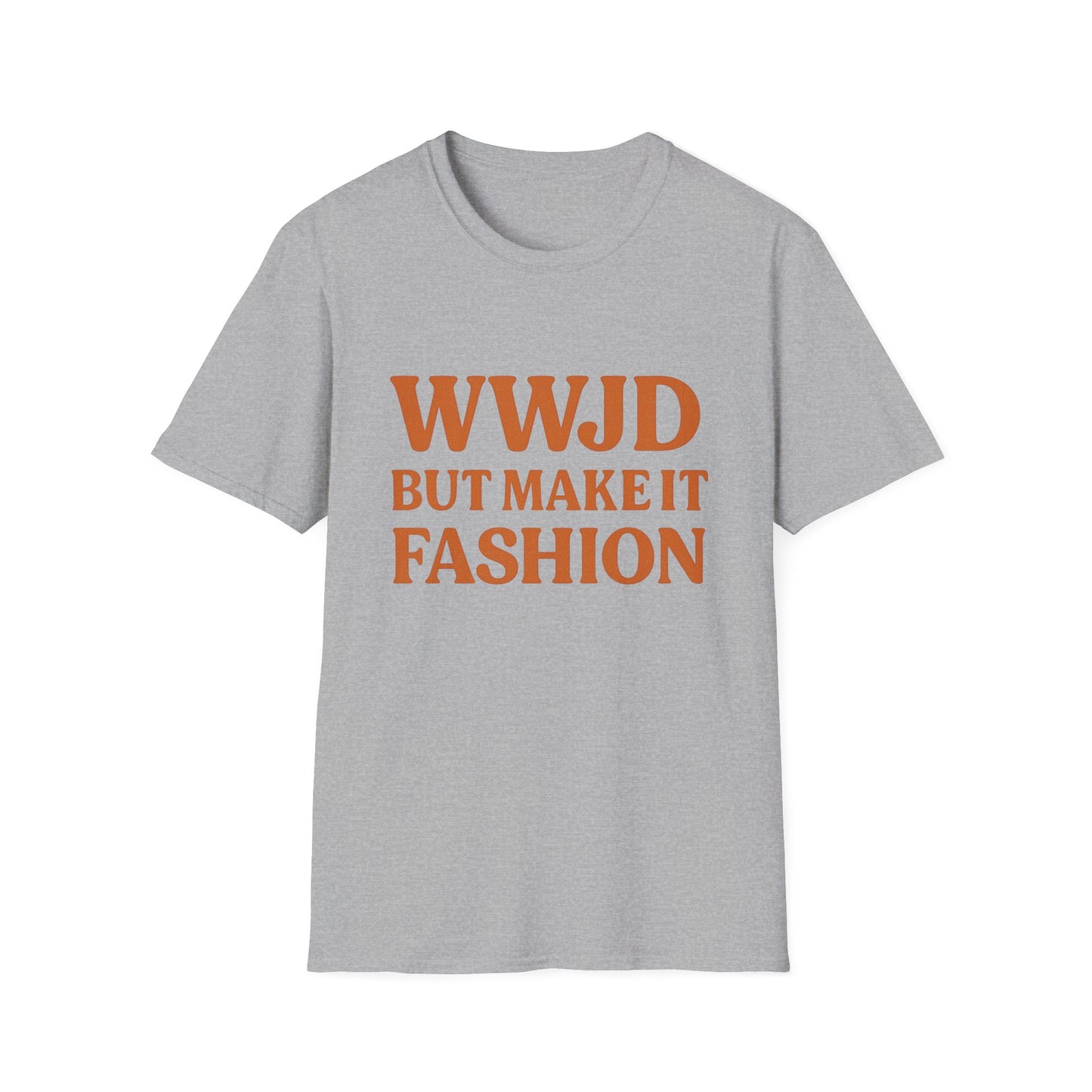 WWJD But Make It Fashion T-Shirt – Softstyle Unisex Christian Statement Tee.