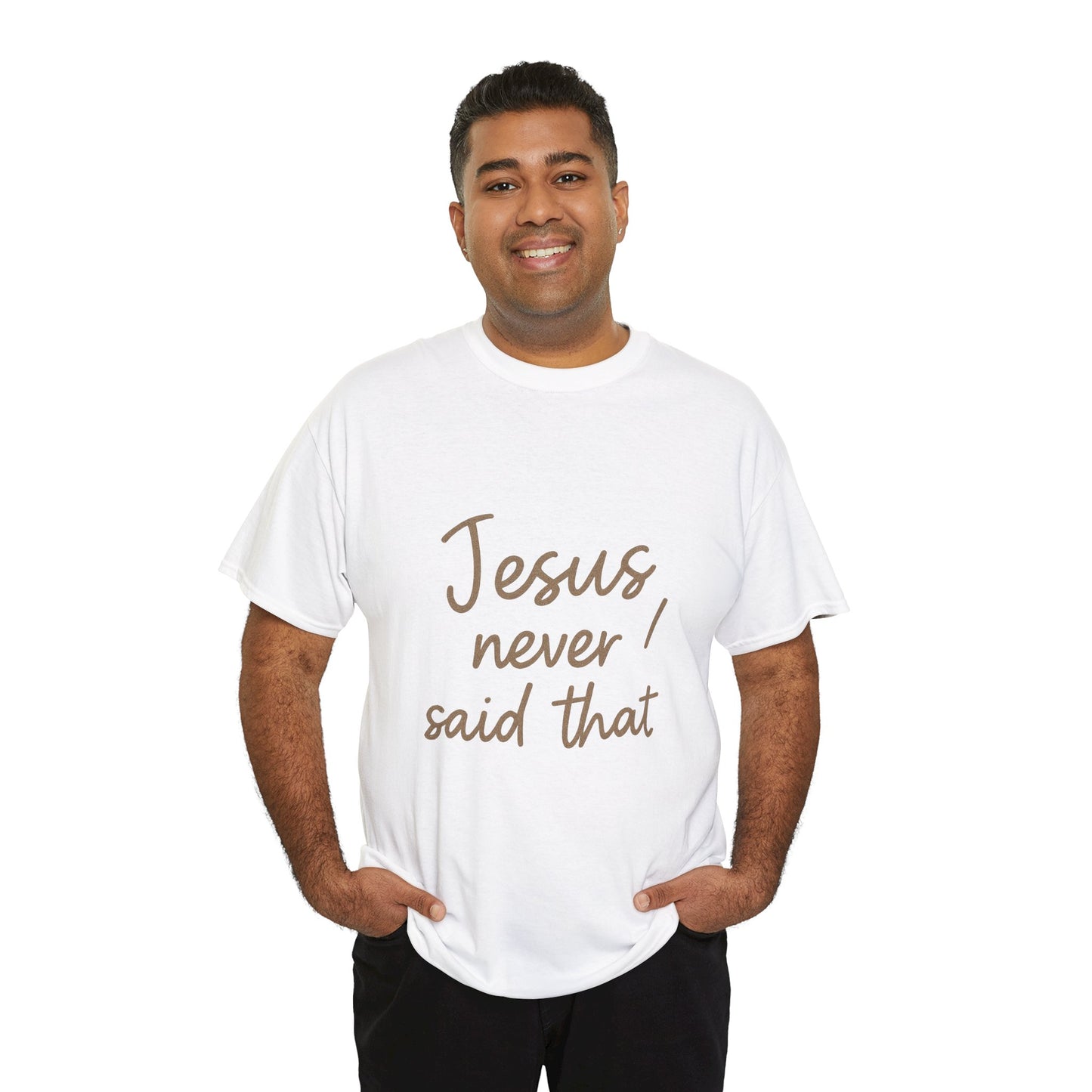 Jesus Never Said That T-Shirt – Funny Christian Unisex Tee
