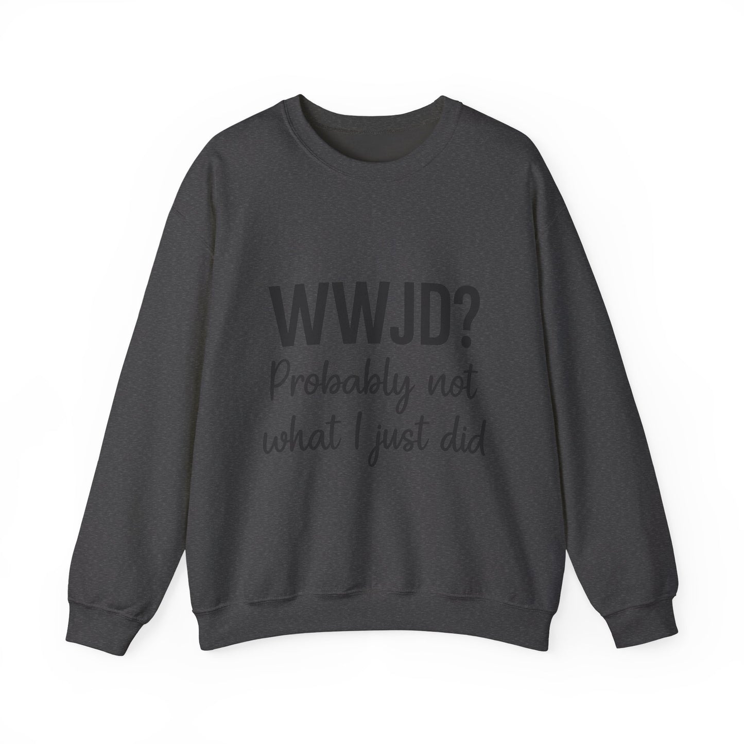 “WWJD? Probably Not What I Just Did Unisex Sweatshirt – Funny Christian Faith Hoodie”