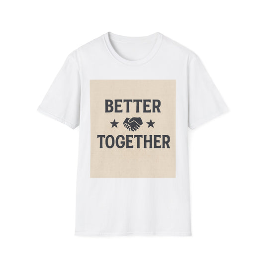 Better Together Unisex Softstyle T-Shirt, Friendship Gift Tee, Couples Matching Shirt, Family Reunion Apparel, Quality Printed Top