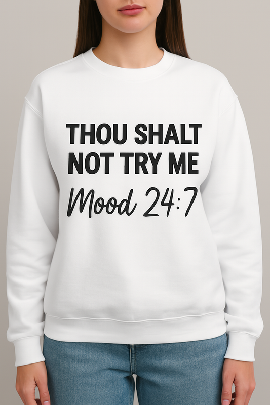 “Thou Shalt Not Try Me — Mood 24:7 Unisex Christian Sweatshirt”